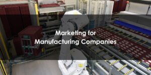 Marketing for Manufacturing Companies