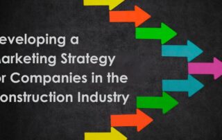 Developing a Marketing Strategy for Construction Industry Companies