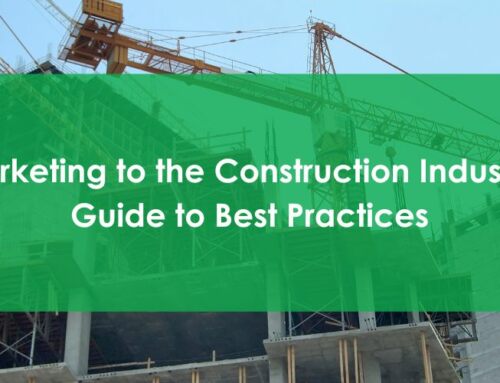 Marketing to the Construction Industry and Marketing to Construction Companies: Guide to Best Practices